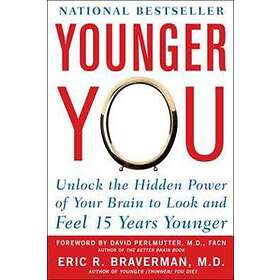 Eric Braverman: Younger You: Unlock the Hidden Power of Your Brain to Look and Feel 15 Years