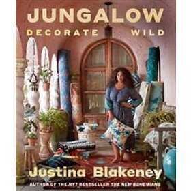 Justina Blakeney: Jungalow: Decorate Wild: The Life and Style Guide