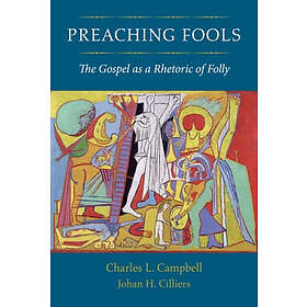 Charles L Campbell, Johan H Cilliers: Preaching Fools