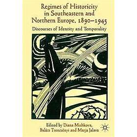 D Mishkova, B Trencsenyi, M Jalava: 'Regimes of Historicity' in Southeastern and Northern Europe, 1890-1945