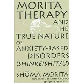 Shoma Morita, Peg LeVine: Morita Therapy and the True Nature of Anxiety-Based Di