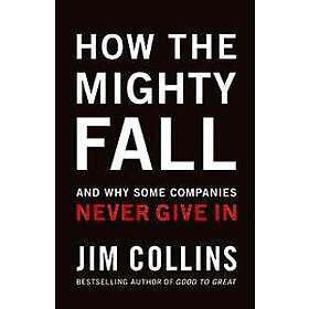 Jim Collins: How The Mighty Fall