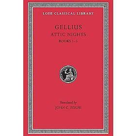 Gellius: Attic Nights: Volume I