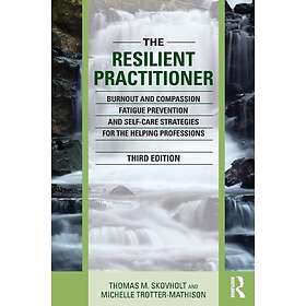 Thomas M Skovholt, Michelle Trotter-Mathison: The Resilient Practitioner