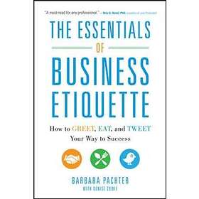 Barbara Pachter: The Essentials of Business Etiquette: How to Greet, Eat, and Tw