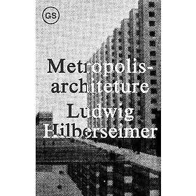 Hilberseimer: Metropolisarchitecture