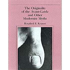 Rosalind E Krauss: The Originality of the Avant-Garde and Other Modernist Myths
