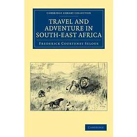 Frederick Courteney Selous: Travel and Adventure in South-East Africa