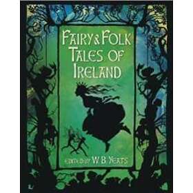 W B Yeats: Fairy &; Folk Tales of Ireland