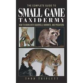 Todd Triplett: Complete Guide to Small Game Taxidermy