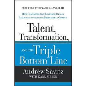 Andrew Savitz, Karl Weber: Talent, Transformation, and the Triple Bottom Line