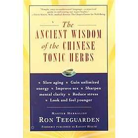 Ron Teeguarden: Ancient Wisdom Of The Chinese Tonic Herbs