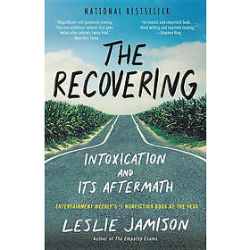 Leslie Jamison: The Recovering: Intoxication and Its Aftermath