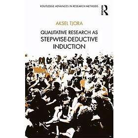 Aksel Tjora: Qualitative Research as Stepwise-Deductive Induction