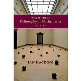 Ian Hacking: Why Is There Philosophy of Mathematics At All?