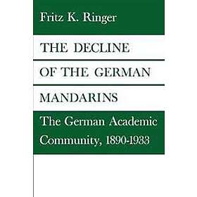 Fritz K Ringer: The Decline of the German Mandarins