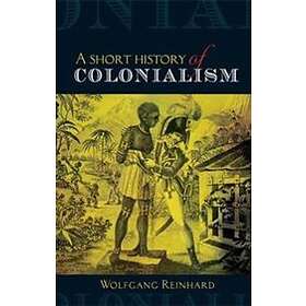 Wolfgang Reinhard: A Short History of Colonialism