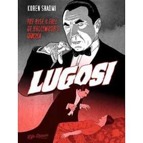 Koren Shadmi: Lugosi: The Rise and Fall of Hollywood's Dracula