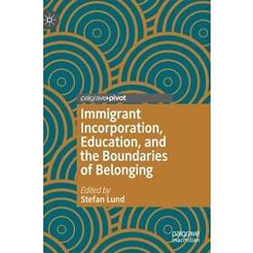 Stefan Lund: Immigrant Incorporation, Education, and the Boundaries of Belonging