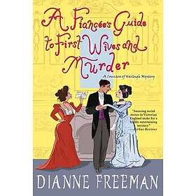 Dianne Freeman: A Fiancee's Guide to First Wives and Murder