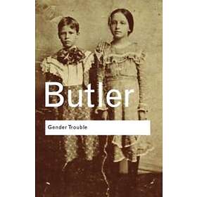 Judith P Butler: Gender Trouble