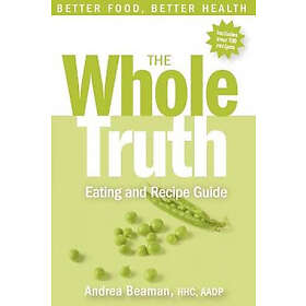Andrea Beaman: The Whole Truth Eating and Recipe Guide