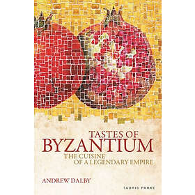 Andrew Dalby: Tastes of Byzantium