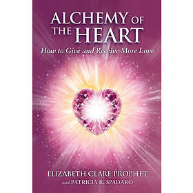 Elizabeth Clare Prophet, Patricia R Spadaro: Alchemy of the Heart