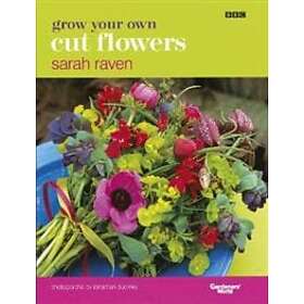 Sarah Raven: Grow Your Own Cut Flowers