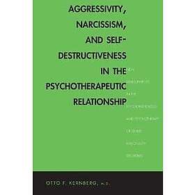 Otto Kernberg: Aggressivity, Narcissism, and Self-Destructiveness in the Psychotherapeutic Relationship