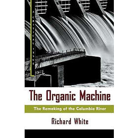 Richard White: The Organic Machine: Remaking of the Columbia River