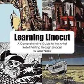 Susan Yeates: Learning Linocut: A Comprehensive Guide to the Art of Relief Print