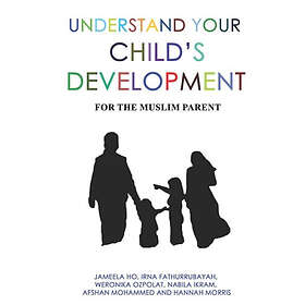 Irna Fathurrubayah, Weronika Ozpolat, Nabila Ikram: Understand Your Child's Development: For the Muslim Parent