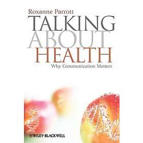 R Parrott: Talking about Health Why Communication Matters