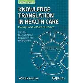 SE Straus: Knowledge Translation in Health Care Moving from Evidence to Practice