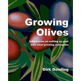 Dirk Dowling: Growing Olives: Information On Setting Up Your Own Olive Enterprise