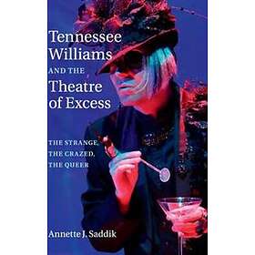 Annette J Saddik: Tennessee Williams and the Theatre of Excess