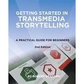 Robert Pratten: Getting Started in Transmedia Storytelling: A Practical Guide fo