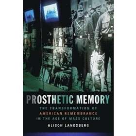 Alison Landsberg: Prosthetic Memory