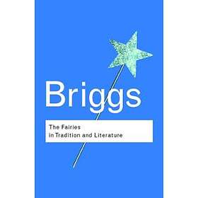 Katharine Briggs: The Fairies in Tradition and Literature