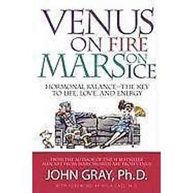 John Gray: Venus on Fire, Mars Ice: Hormonal Balance--The Key to Life, Love, and Energy