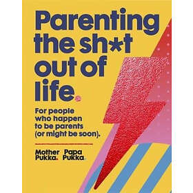 Mother Pukka, Papa Pukka: Parenting The Sh*t Out Of Life