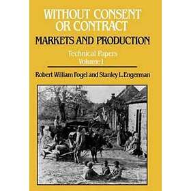 Robert William Fogel, Stanley L Engerman: Without Consent or Contract: Markets and Production, Technical Papers, Vol. I