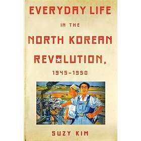 Suzy Kim: Everyday Life in the North Korean Revolution, 1945-1950