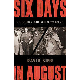 David King: Six Days In August The Story Of Stockholm Syndrome