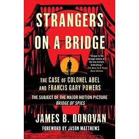James Donovan: Strangers on a Bridge: The Case of Colonel Abel and Francis Gary Powers
