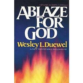 Wesley L Duewel: Ablaze for God