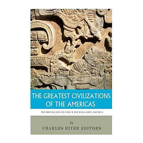 Charles River Editors: The Greatest Civilizations of the Americas: History and C