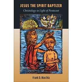 Frank D MacChia: Jesus the Spirit Baptizer