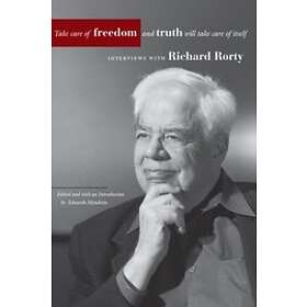 Richard Rorty, Eduardo Mendieta: Take Care of Freedom and Truth Will Itself